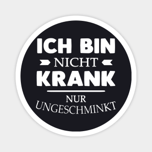 Ich Bin Nicht Krank Nur Ungeschminkt Daughter T Shirts Magnet